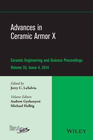 Advances in Ceramic Armor X – Ceramic Engineering and Science Proceedings, Volume 35 Issue 4 de JC LaSalvia