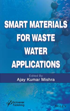 Smart Materials for Waste Water Applications de AK Mishra