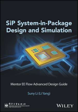 SiP–System in Package Design and Simulation – Mentor Graphics Expedition Enterprise Flow Advanced Design Guide de S Li