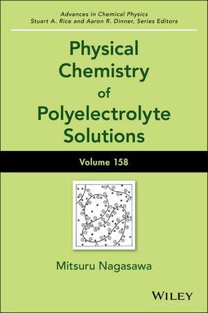 Physical Chemistry of Polyelectrolyte Solutions – Advances in Chemical Physics, Volume 158 de Nagasawa