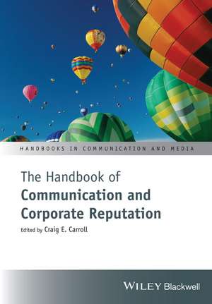 The Handbook of Communication and Corporate Reputation de CE Carroll