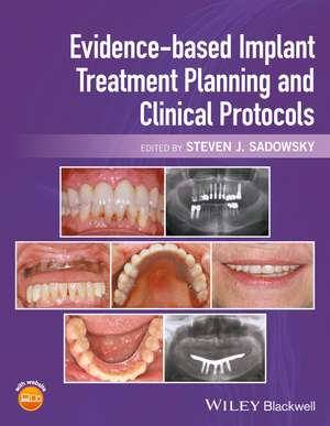 Evidence–based Implant Treatment Planning and Clinical Protocols de SJ Sadowsky