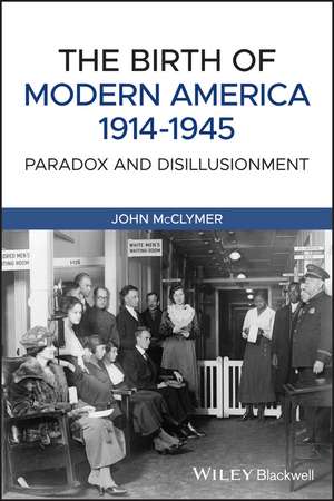 The Birth of Modern America, 1914–1945 – Paradox and Disillusionment, Second Edition de J McClymer