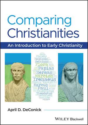 Comparing Christianities – An Introduction to Early Christianity de A DeConick