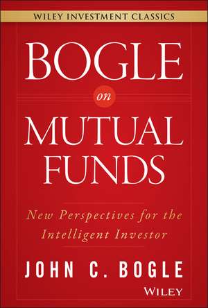 Bogle On Mutual Funds – New Perspectives For The Intelligent Investor de Bogle