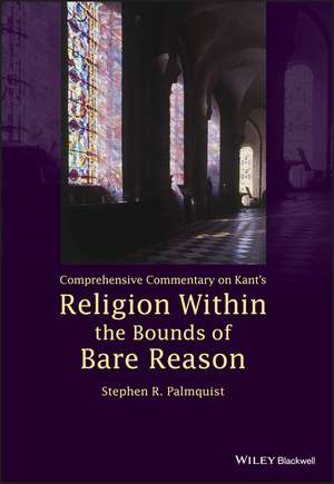 Comprehensive Commentary on Kant′s Religion Within the Bounds of Bare Reason de SR Palmquist