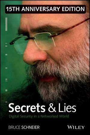 Secrets and Lies – Digital Security in a Networked World 15th Anniversary Edition de B Schneier