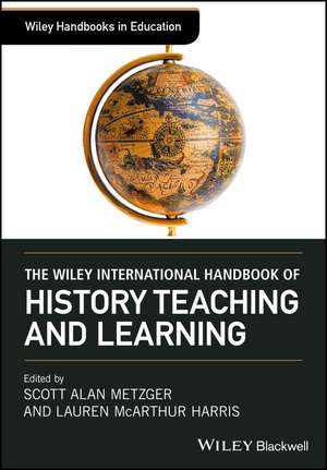 The Wiley International Handbook of History Teaching and Learning de S Metzger