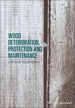 Wood Deterioration, Protection and Maintenance de L Reinprecht