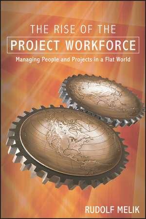 The Rise of the Project Workforce – Managing People and Projects in a Flat World de R Melik