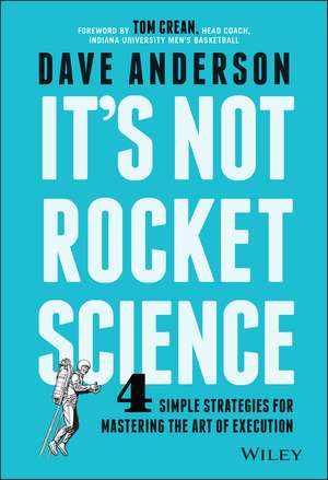 It′s Not Rocket Science – 4 Simple Strategies for Mastering the Art of Execution de D. Anderson