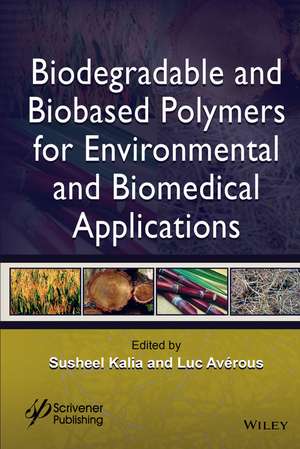 Biodegradable and Bio–based Polymers for Environmental and Biomedical Applications de S Kalia