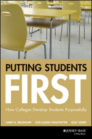 Putting Students First – How Colleges Develop Students Purposefully de LA Braskamp