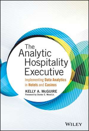 The Analytic Hospitality Executive – Implementing Data Analytics in Hotels and Casinos de KA McGuire