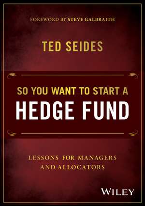 So You Want to Start a Hedge Fund – Lessons for Managers and Allocators de T Seides