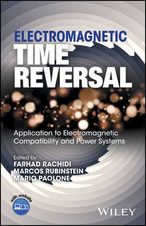 Electromagnetic Time Reversal – Application to EMC and Power Systems de F Rachidi