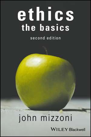 Ethics: The Basics, 2nd Edition de John Mizzoni