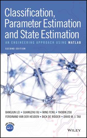 Classification, Parameter Estimation and State Estimation – An Engineering Approach Using MATLAB, 2e Edition de B Lei