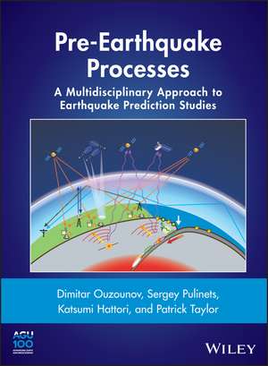 Pre–Earthquake Processes – A Multidisciplinary Approach to Earthquake Prediction Studies de D Ouzounov