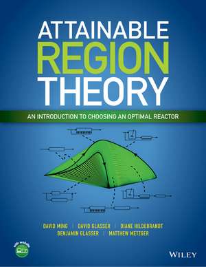 Attainable Region Theory – An Introduction to Choosing an Optimal Reactor de D Ming