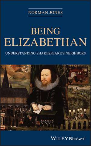 Being Elizabethan – Understanding Shakespeare′s Neighbors de N Jones