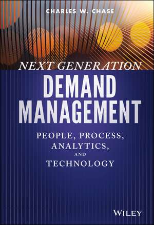 Next Generation Demand Management: People, Process , Analytics, and Technology de C Chase