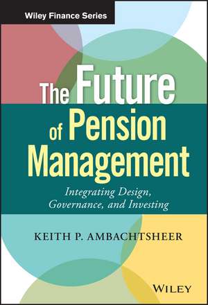 The Future of Pension Management – Integrating Design, Governance, and Investing de Ambachtsheer