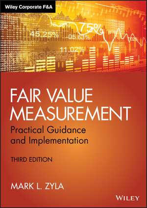 Fair Value Measurement, Third Edition – Practical Guidance and Implementation de ML Zyla