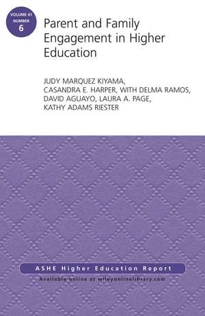 Parent and Family Engagement in Higher Education: AEHE Volume 41, Number 6 de Judy Marquez Kiyama