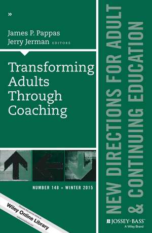 Transforming Adults Through Coaching: New Directions for Adult and Continuing Education, Number 148 de James P. Pappas