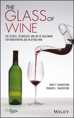 The Glass of Wine – The Science, Technology, and Art of Glassware for Transporting and Enjoying Wine de JF Shackelford