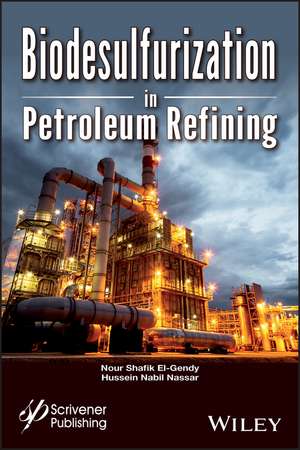 Biodsulfurization in Petroleum Refining de NS El–Gendy