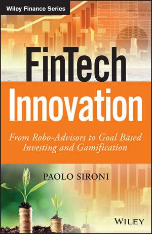 FinTech Innovation – From Robo–Advisors to Goal Based Investing and Gamification de P Sironi