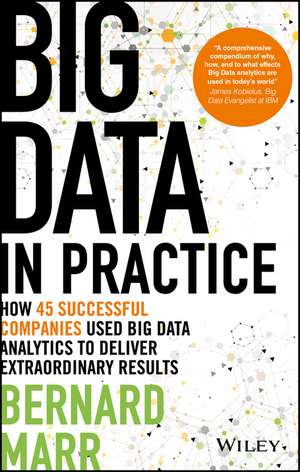 Big Data in Practice (use cases) – How 45 Successful Companies Used Big Data Analytics to Deliver Extraordinary Results de BB Marr