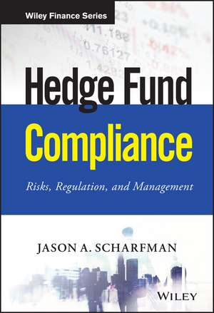 Hedge Fund Compliance + Website – Risks, Regulation, and Management de JA Scharfman