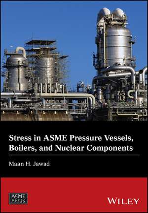 Stress in ASME Pressure Vessels, Boilers, and Nuclear Components de MH Jawad