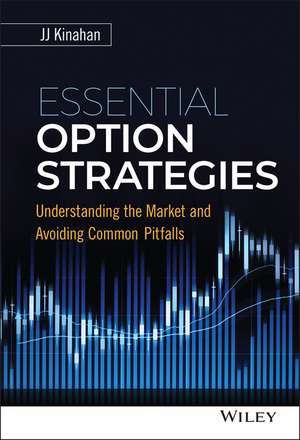 Essential Option Strategies – Understanding the Market and Avoiding Common Pitfalls de JJ Kinahan