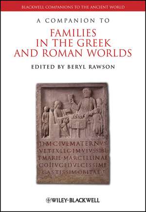 A Companion to Families in the Greek and Roman Worlds de Beryl Rawson