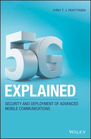 5G Explained – Security and Deployment of Advanced Mobile Communications de JT Penttinen