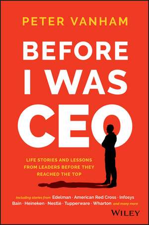 Before I Was CEO: Life Stories and Lessons from Leaders Before They Reached the Top de Peter Vanham