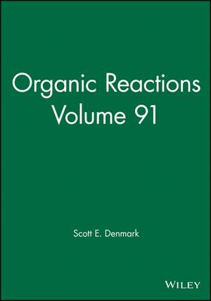 Organic Reactions Volume 91 de SE Denmark