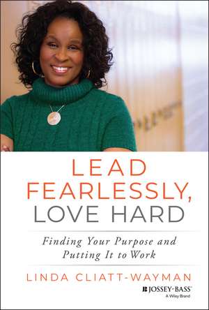 Lead Fearlessly, Love Hard – Finding Your Purpose and Putting It to Work de L Cliatt–Wayman