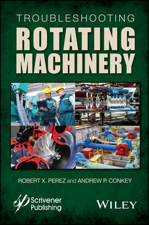 Troubleshooting Rotating Machinery de Robert X Perez