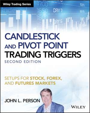 Candlestick and Pivot Point Trading Triggers + Website – Setups for Stock, Forex, and Futures Markets, Second Edition de JL Person