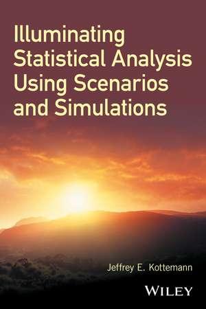 Illuminating Statistical Analysis Using Scenarios and Simulations de JE Kottemann