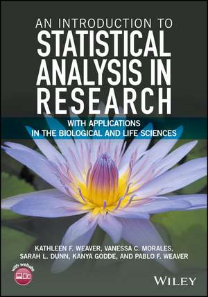 An Introduction to Statistical Analysis in Research – With Applications in the Biological and Life Sciences de KF Weaver