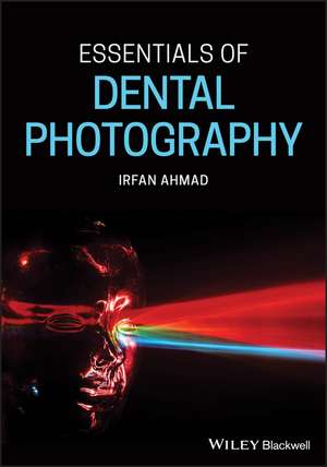 Essentials of Dental Photography de I Ahmad