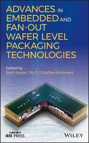 Advances in Embedded and Fan–Out Wafer Level Packaging Technologies de B Keser