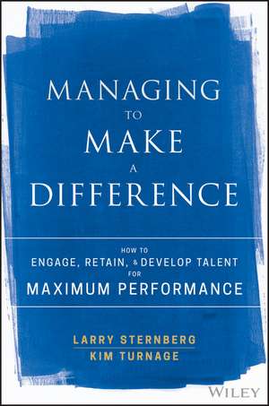 Managing to Make a Difference – How to Engage, Retain, and Develop Talent for Maximum Performance de L Sternberg