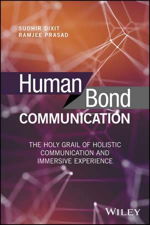 Human Bond Communication – The Holy Grail of Holistic Communication and Immersive Experience de S Dixit